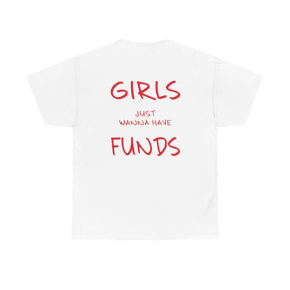 White t-shirt with red text 'GIRLS JUST WANNA HAVE FUNDS' on a white background