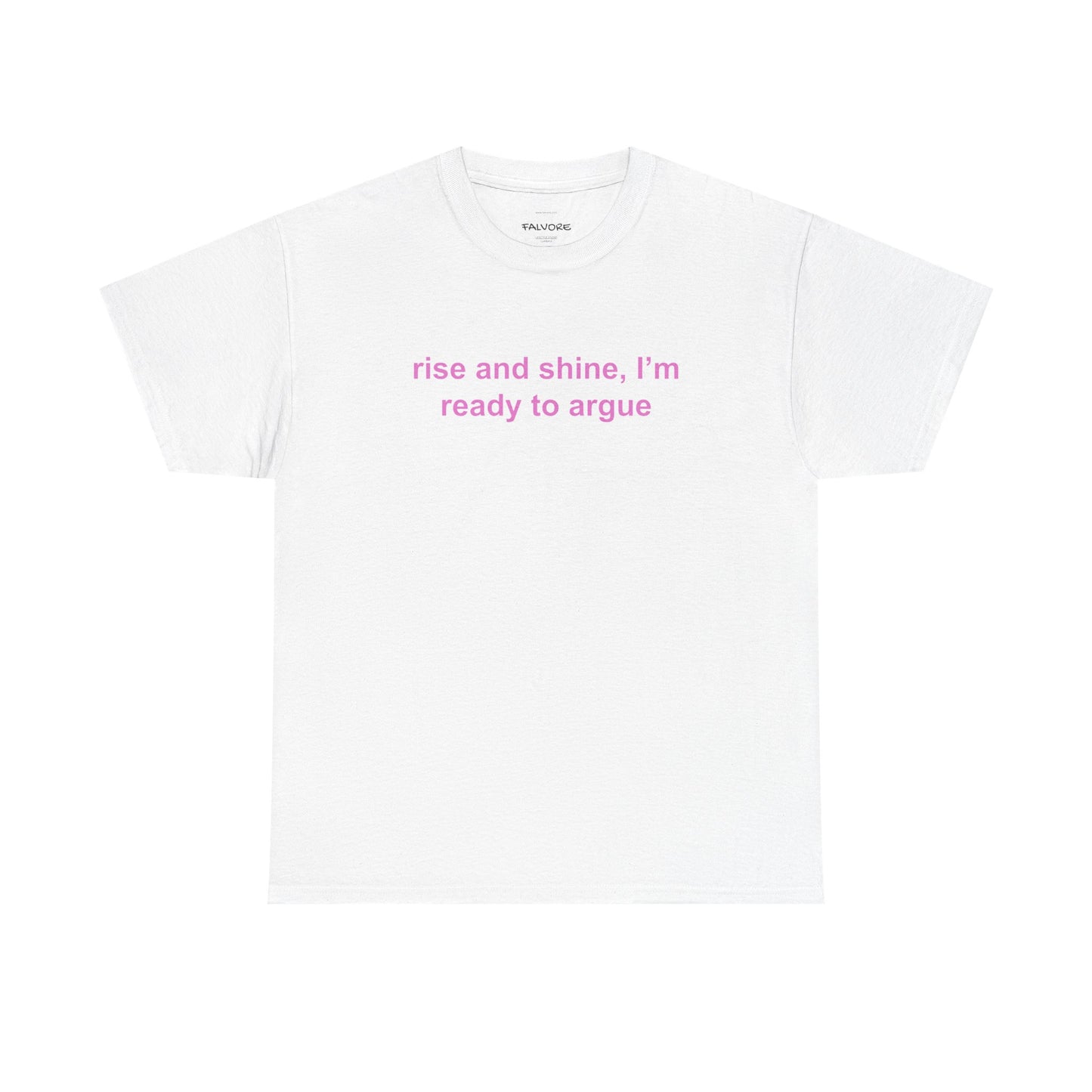 White t-shirt with pink text 'rise and shine, I'm ready to argue' on a white background