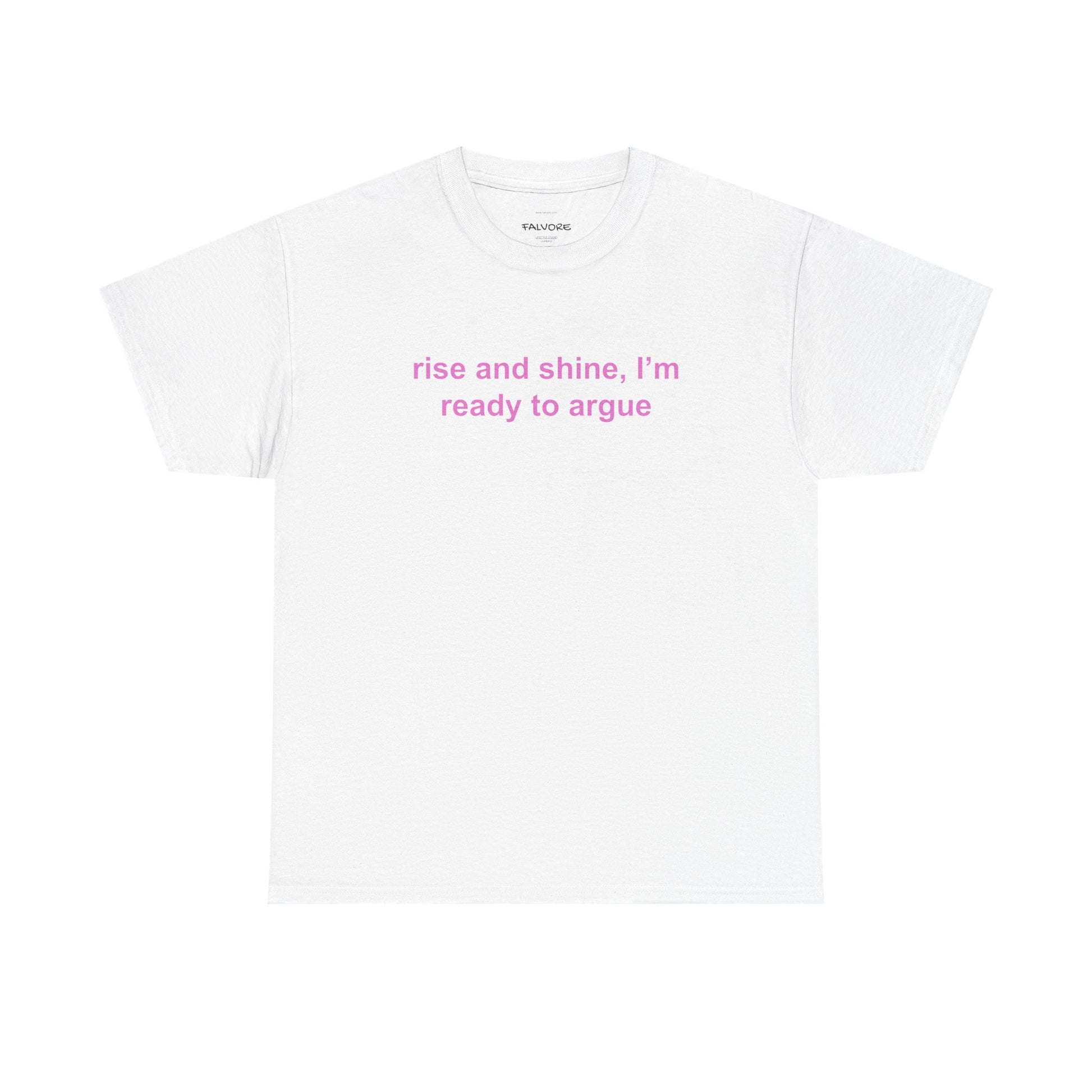 White t-shirt with pink text 'rise and shine, I'm ready to argue' on a white background