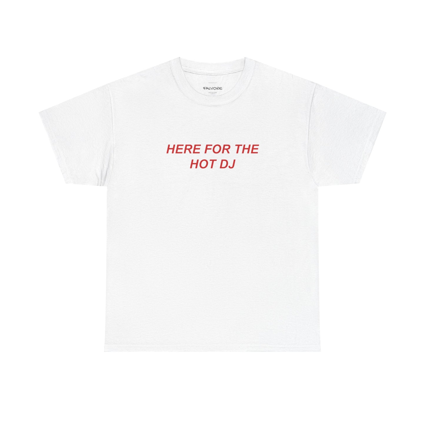 White t-shirt with red text 'HERE FOR THE HOT DJ' on a white background