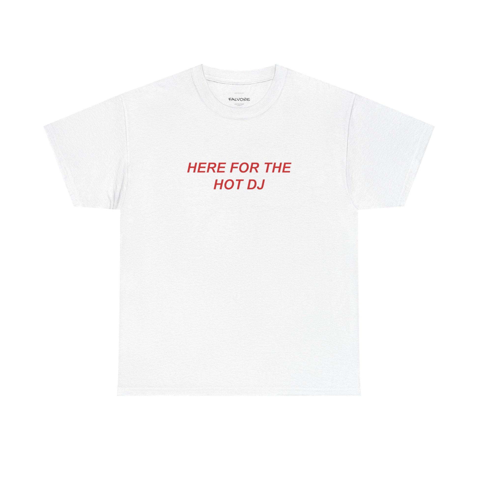White t-shirt with red text 'HERE FOR THE HOT DJ' on a white background