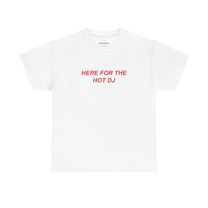 White t-shirt with red text 'HERE FOR THE HOT DJ' on a white background