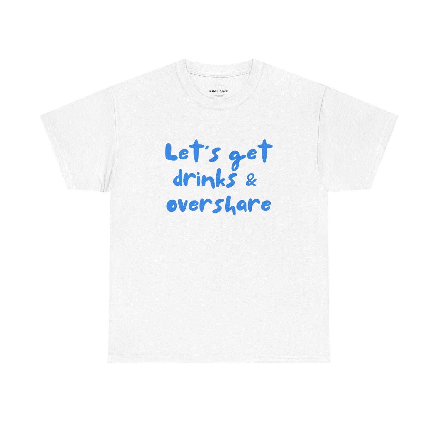 White t-shirt with blue text 'Let's get drinks & overshare' on a white background