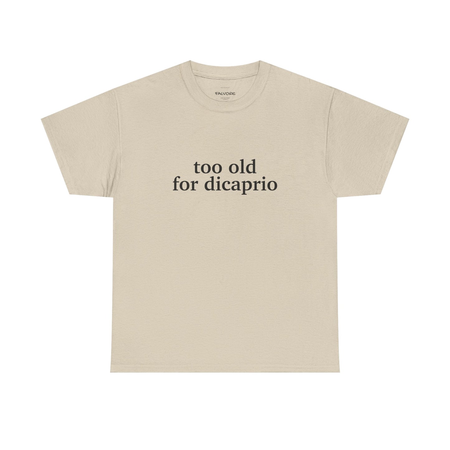 Beige t-shirt with 'too old for dicaprio' text on a white background