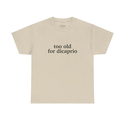 Beige t-shirt with 'too old for dicaprio' text on a white background