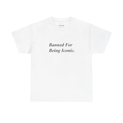 White t-shirt with black text 'Banned For Being Iconic' on a white background