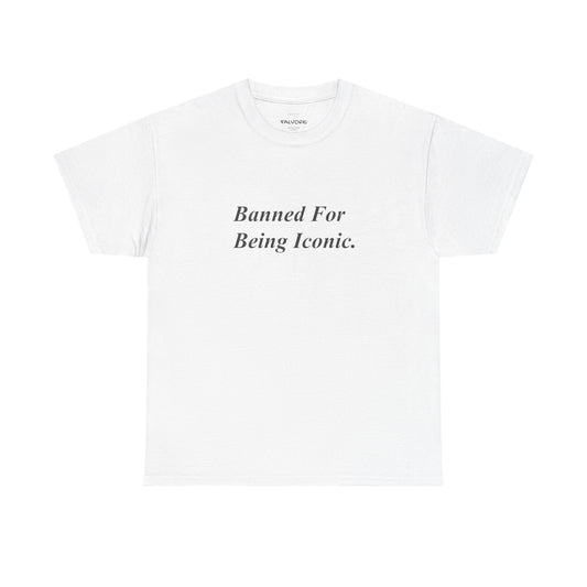 White t-shirt with black text 'Banned For Being Iconic' on a white background
