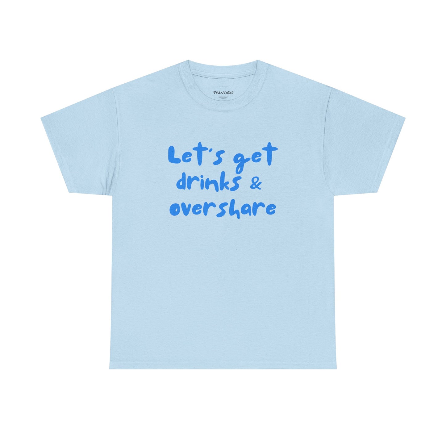 Light blue t-shirt with blue text 'Let's get drinks & overshare' on a white background