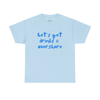 Light blue t-shirt with blue text 'Let's get drinks & overshare' on a white background