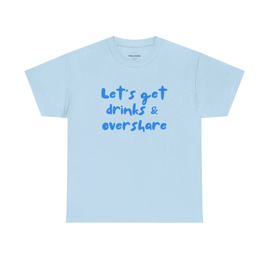 Light blue t-shirt with blue text 'Let's get drinks & overshare' on a white background