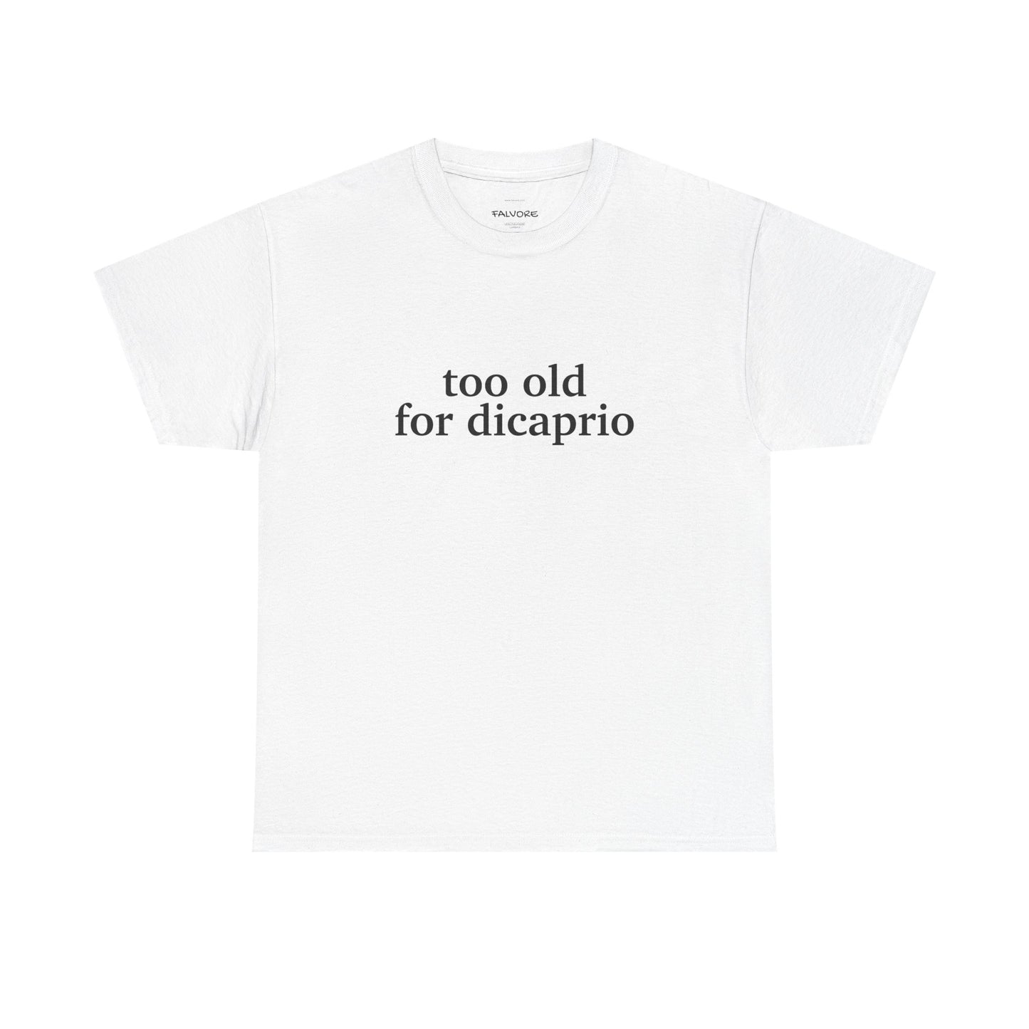 White t-shirt with 'too old for dicaprio' text on a white background