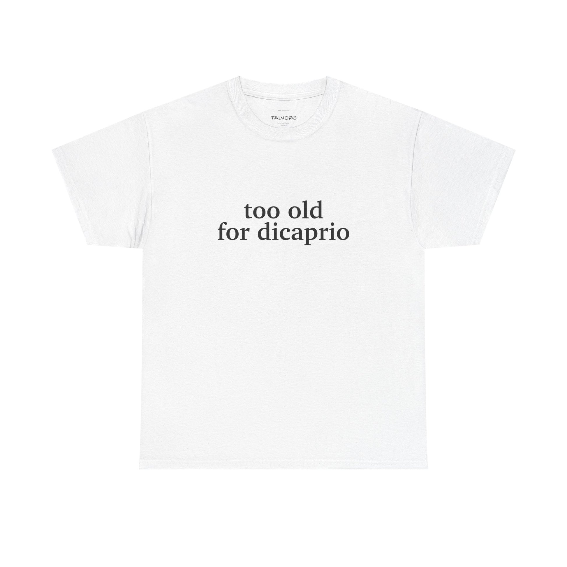 White t-shirt with 'too old for dicaprio' text on a white background