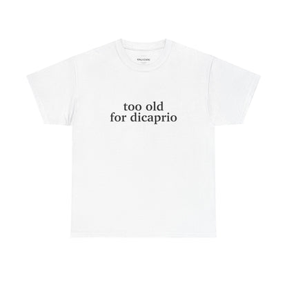 White t-shirt with 'too old for dicaprio' text on a white background