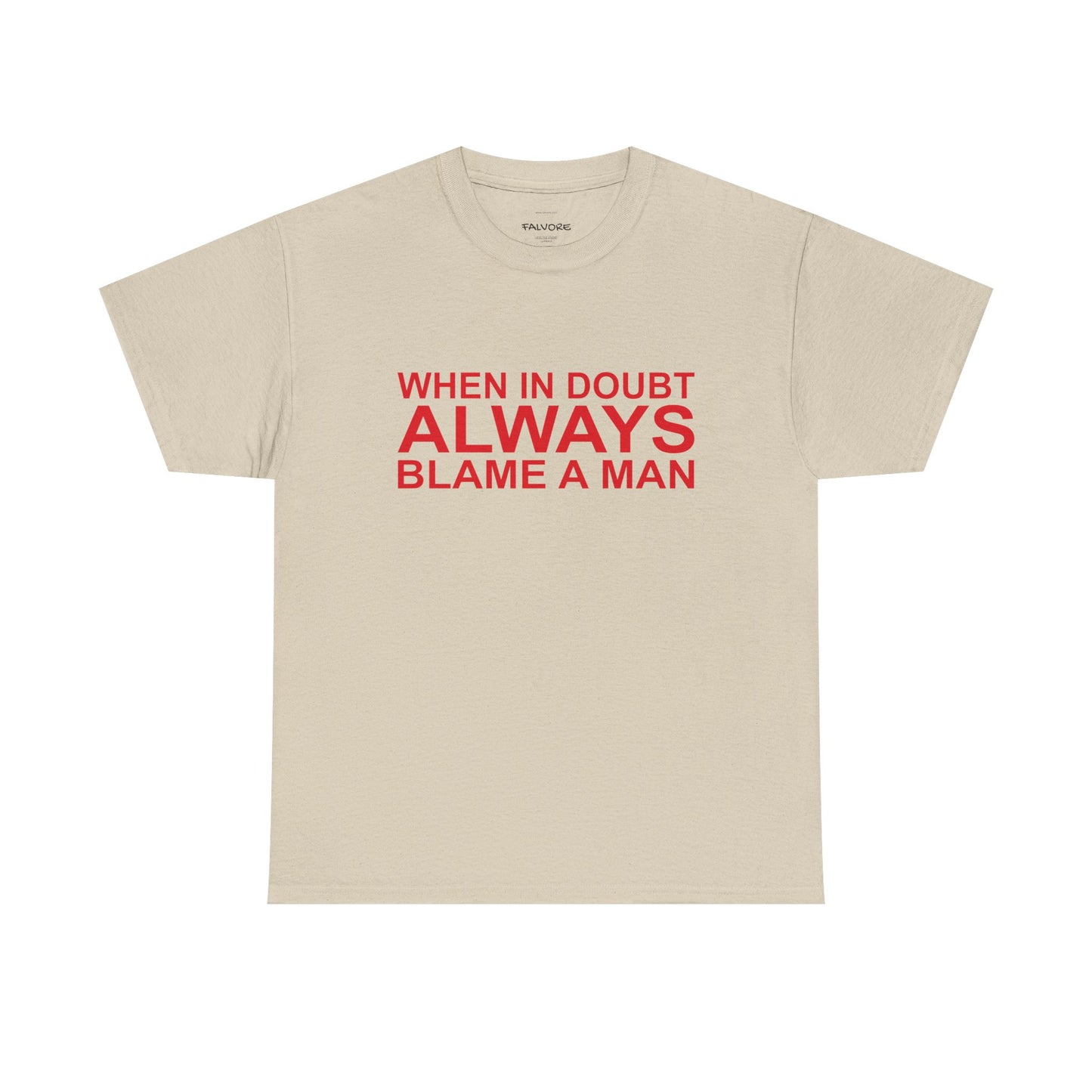 Beige t-shirt with red text 'WHEN IN DOUBT ALWAYS BLAME A MAN' on a white background