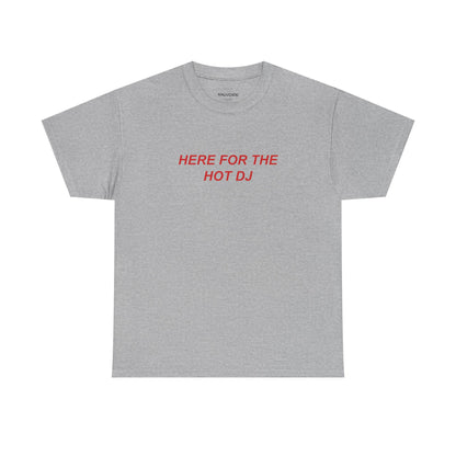 Here For The Hot DJ Tee