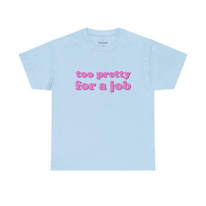 Light blue t-shirt with pink text 'too pretty for a job' on a white background