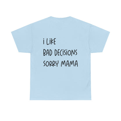 Light blue t-shirt with text 'I like bad decisions sorry mama' on a white background