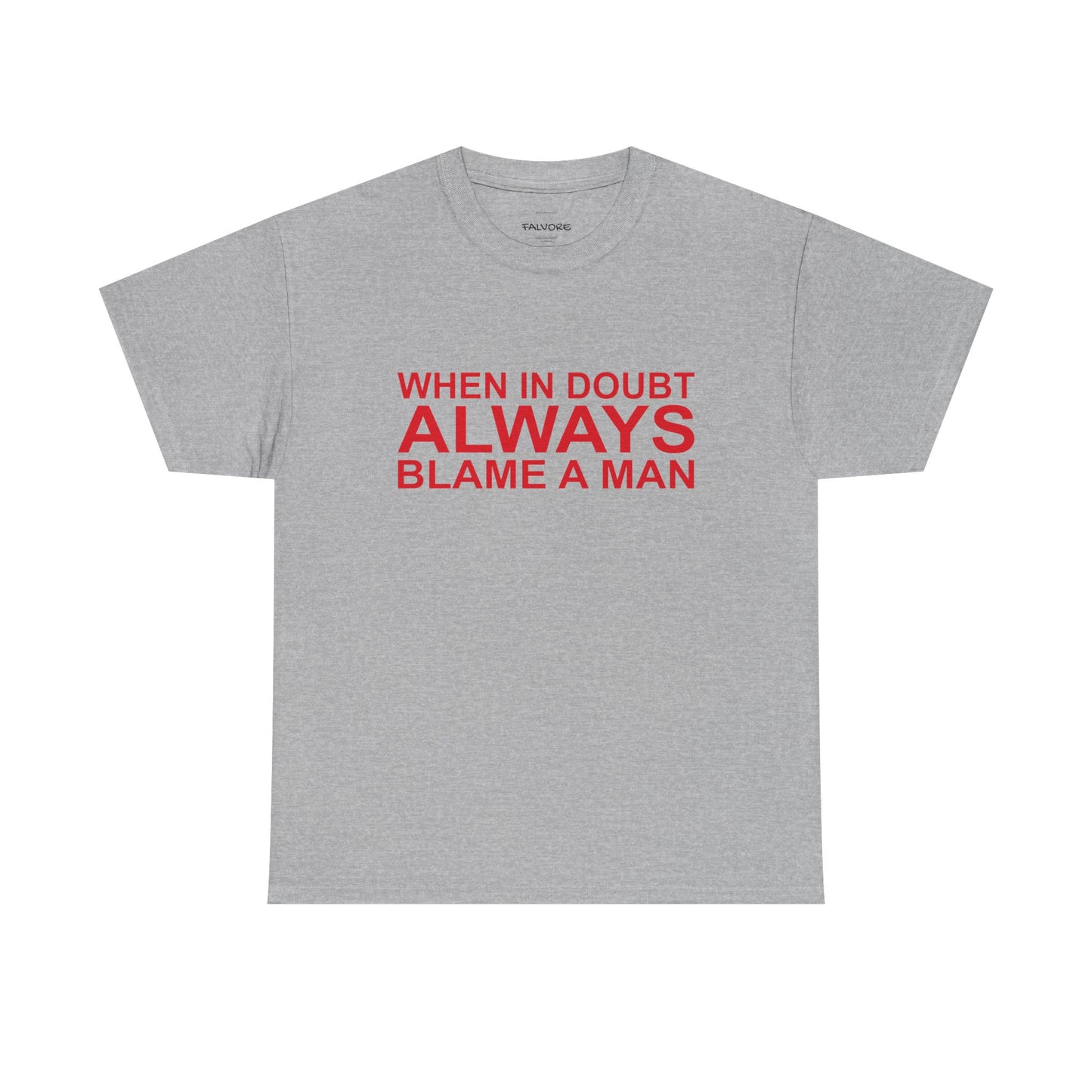 Gray t-shirt with red text 'WHEN IN DOUBT ALWAYS BLAME A MAN' on a white background