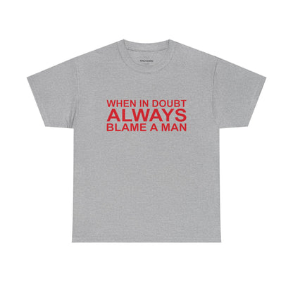 Gray t-shirt with red text 'WHEN IN DOUBT ALWAYS BLAME A MAN' on a white background