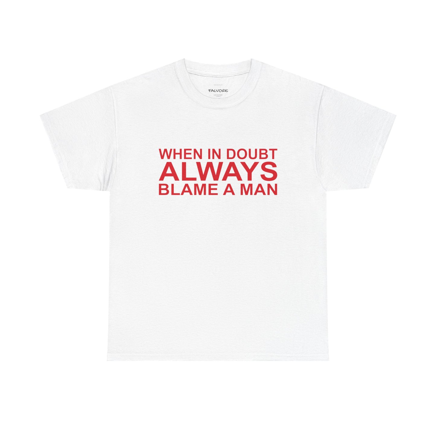 White t-shirt with red text 'WHEN IN DOUBT ALWAYS BLAME A MAN' on a white background