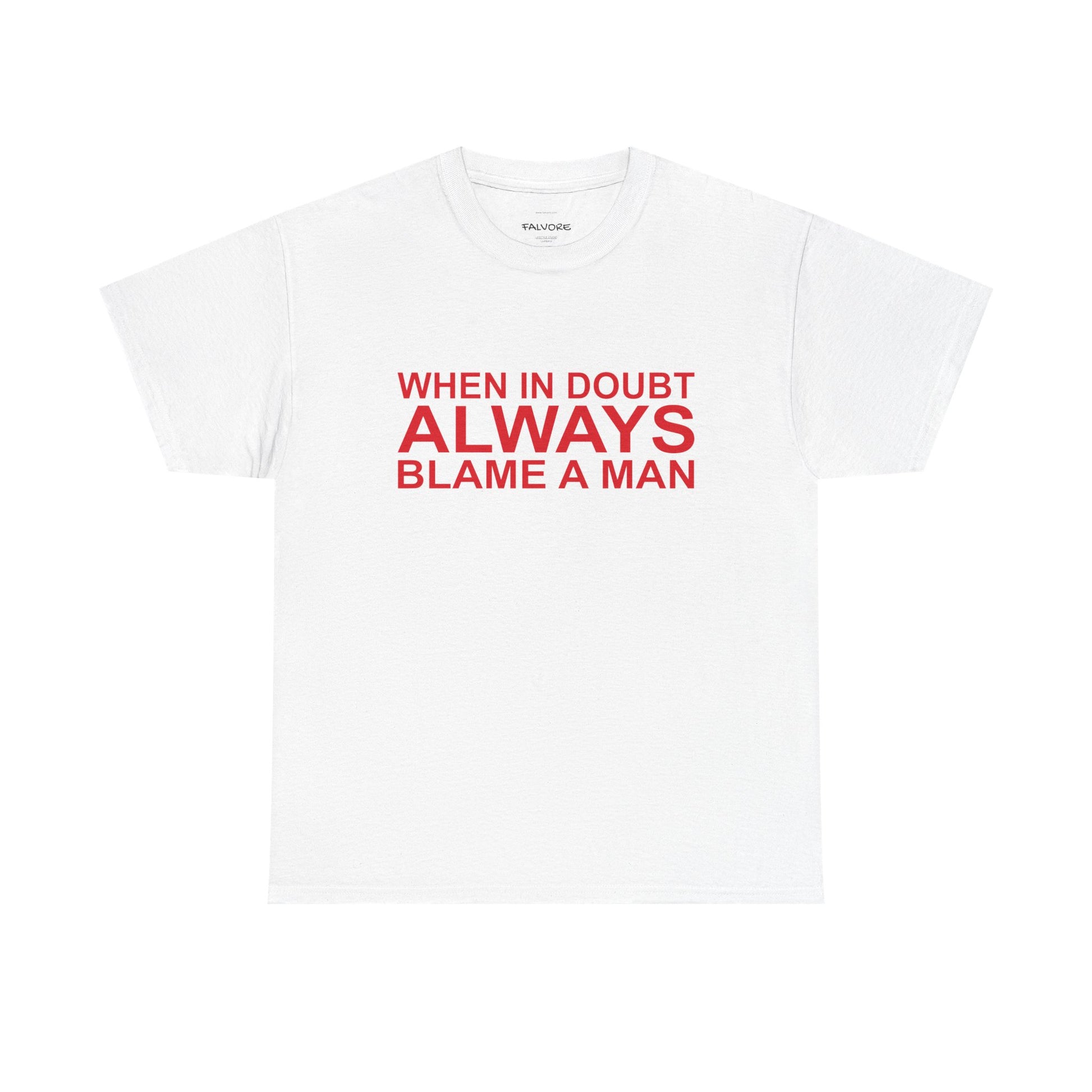 White t-shirt with red text 'WHEN IN DOUBT ALWAYS BLAME A MAN' on a white background