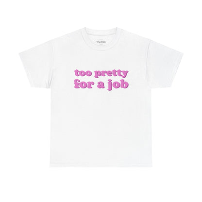 White t-shirt with pink text 'too pretty for a job' on a white background