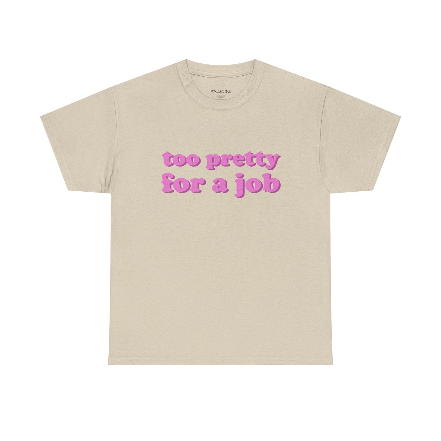 Beige t-shirt with pink text 'too pretty for a job' on a white background