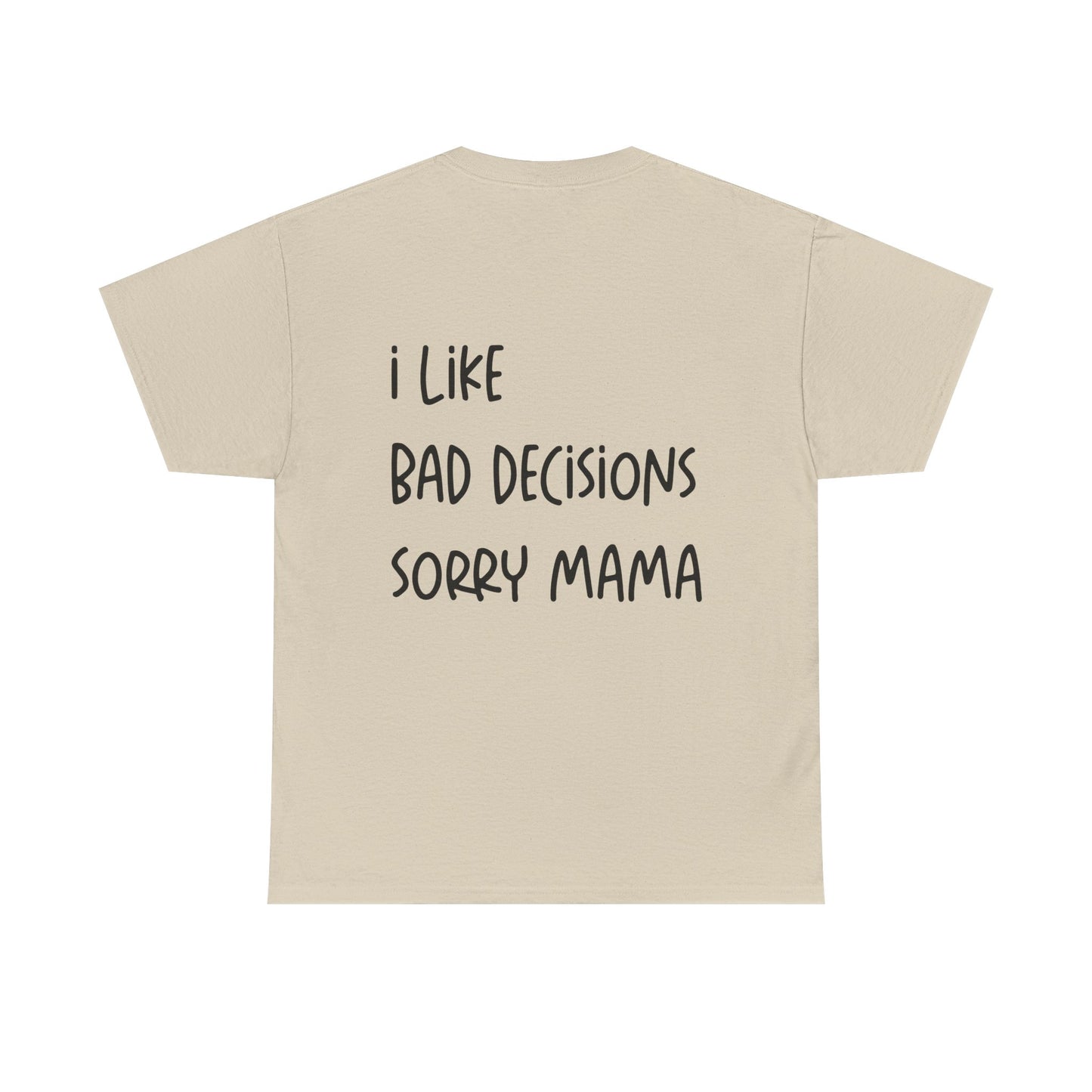 Beige t-shirt with text 'I like bad decisions sorry mama' on a white background