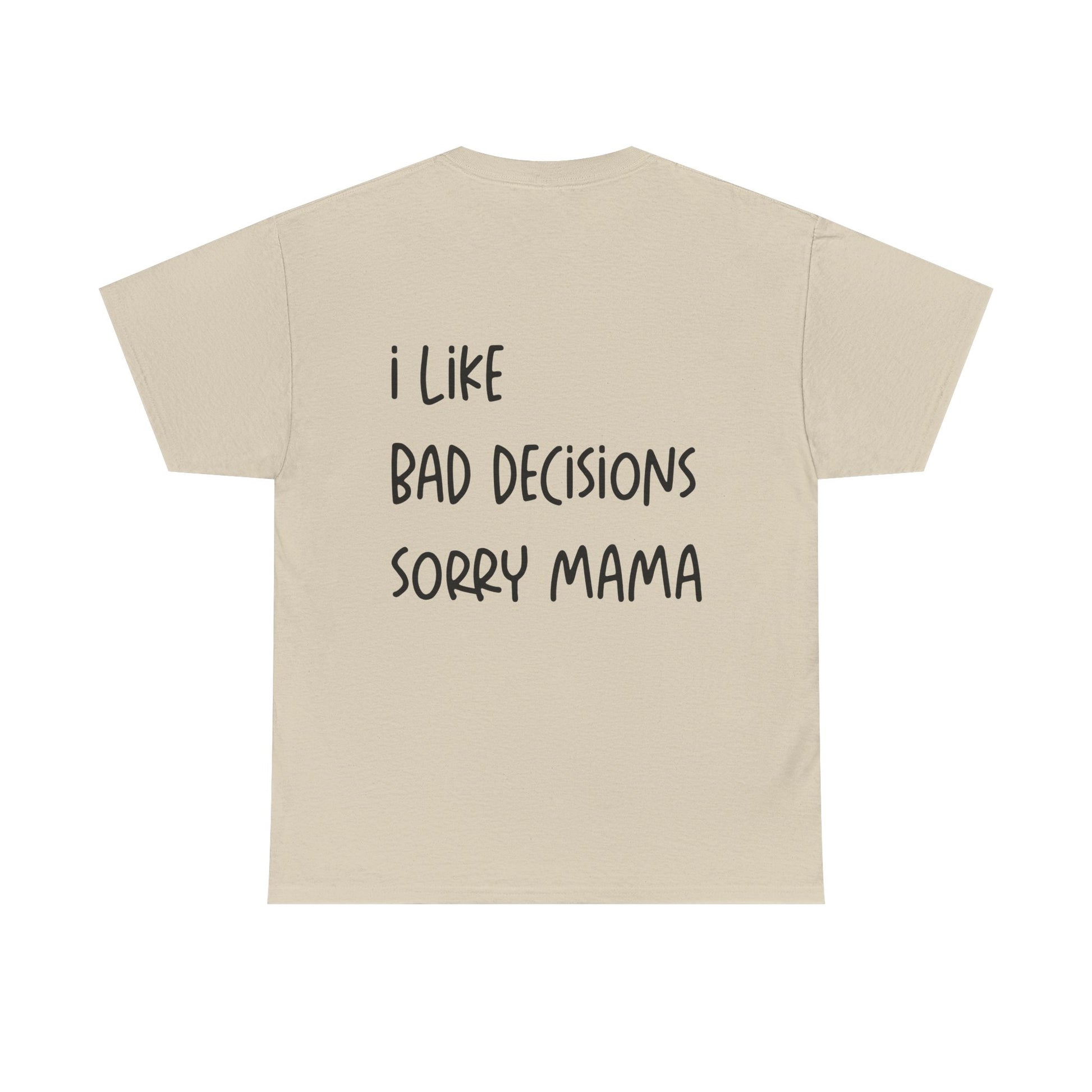 Beige t-shirt with text 'I like bad decisions sorry mama' on a white background