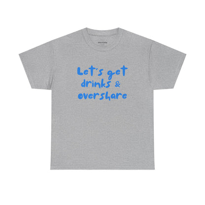 Gray t-shirt with blue text 'Let's get drinks & overshare' on a white background