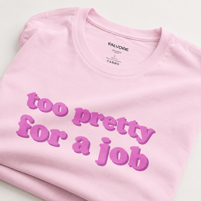 Pink t-shirt with 'too pretty for a job' text and Falvore branding.