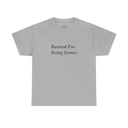 Banned For Being Iconic Tee - Falvore