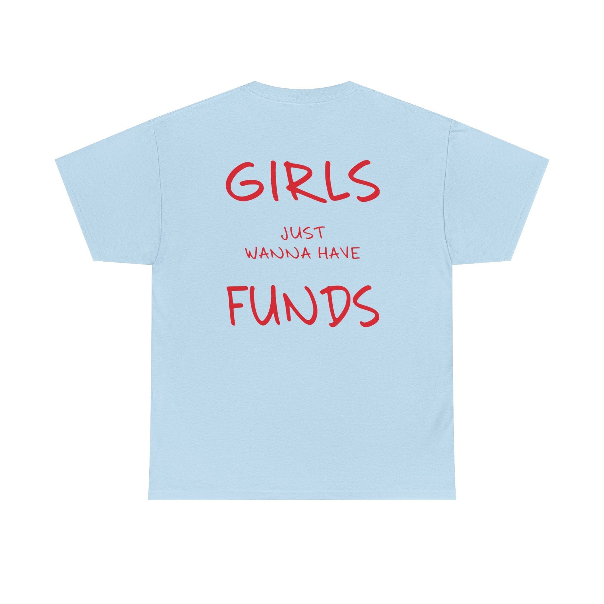 Girls Just Wanna Have Funds Graphic Tee – Funny Money Quote Unisex T-Shirt - Falvore