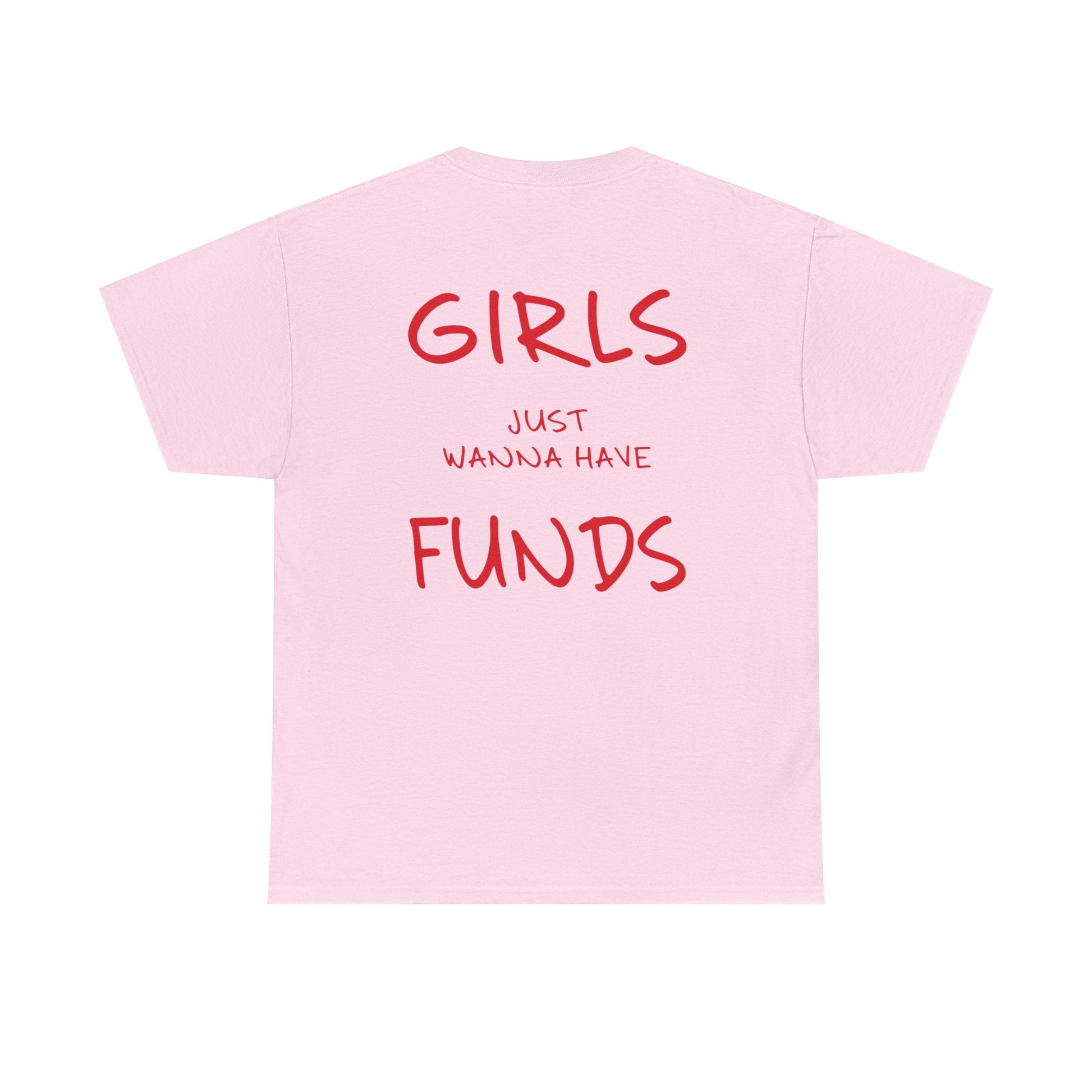 Girls Just Wanna Have Funds Graphic Tee – Funny Money Quote Unisex T-Shirt - Falvore