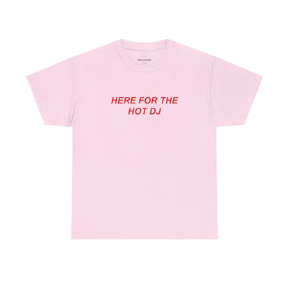 Here For The Hot DJ Graphic Tee – Funny Party Quote Unisex T-Shirt - Falvore
