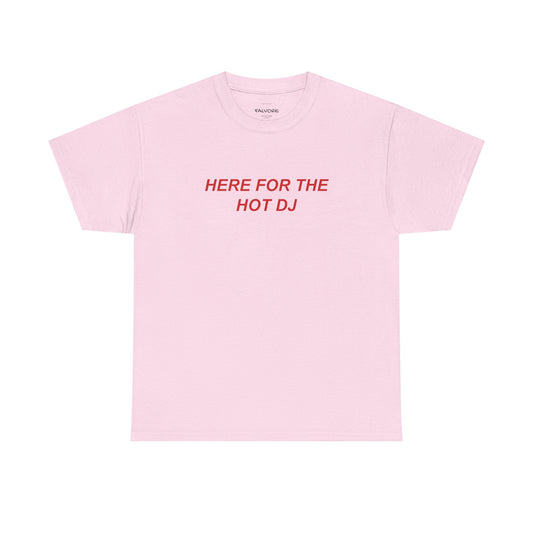 Here For The Hot DJ Graphic Tee – Funny Party Quote Unisex T-Shirt - Falvore