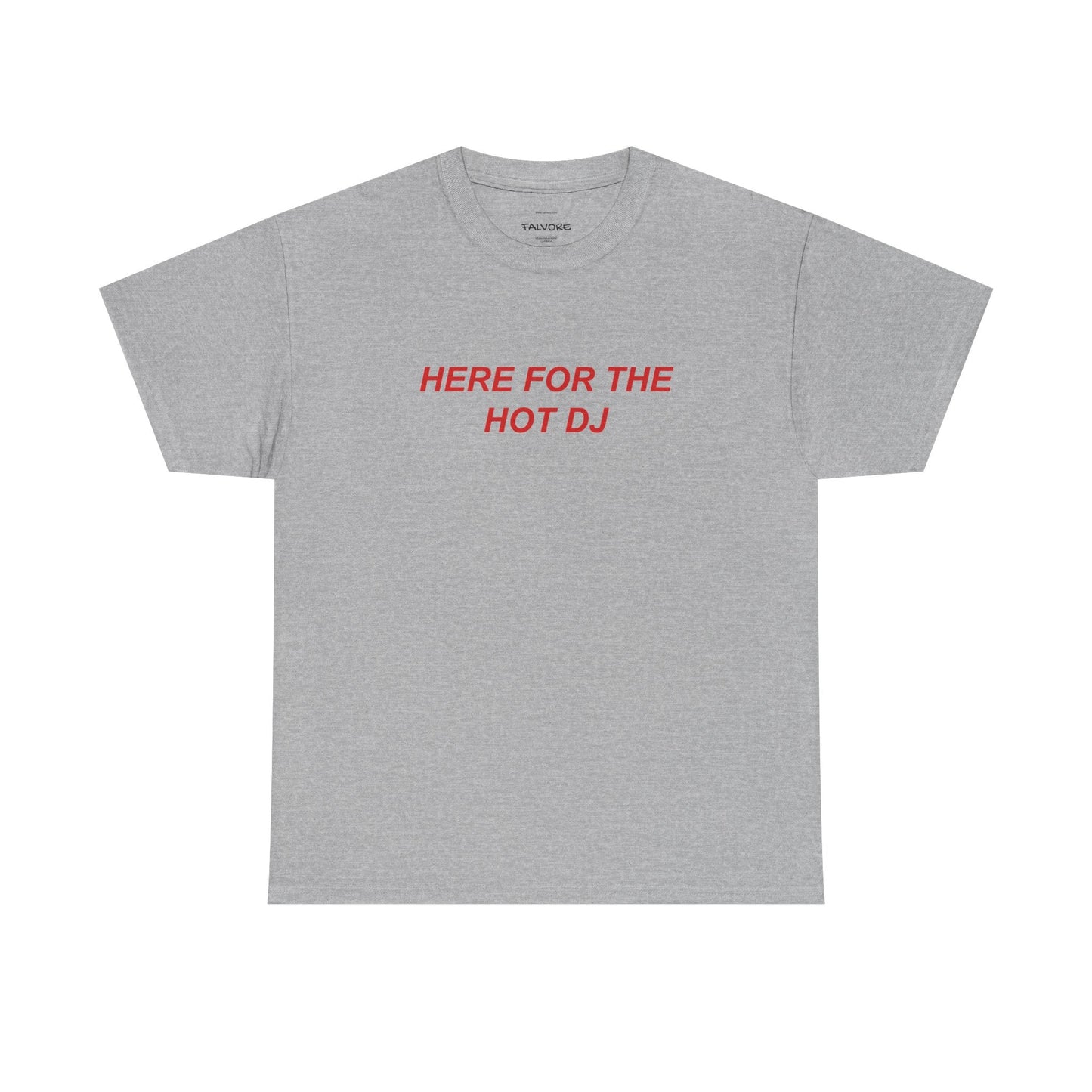 Here For The Hot DJ Graphic Tee – Funny Party Quote Unisex T-Shirt - Falvore