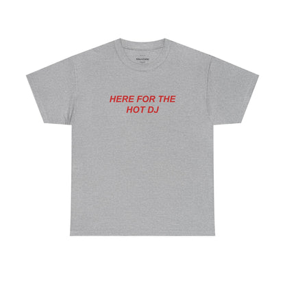 Here For The Hot DJ Graphic Tee – Funny Party Quote Unisex T-Shirt - Falvore