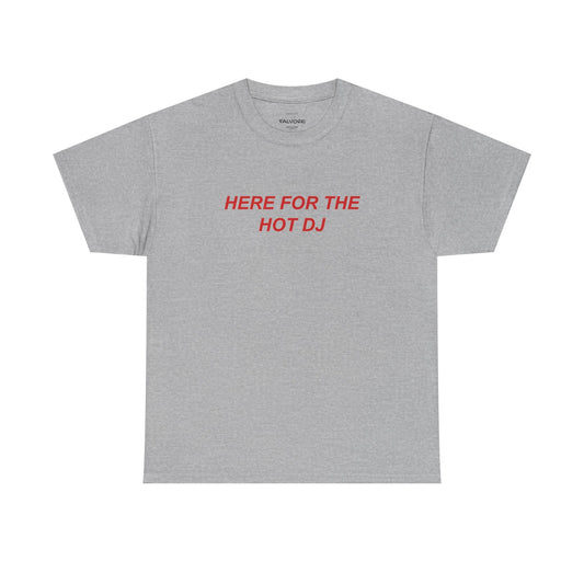 Here For The Hot DJ Graphic Tee – Funny Party Quote Unisex T-Shirt - Falvore
