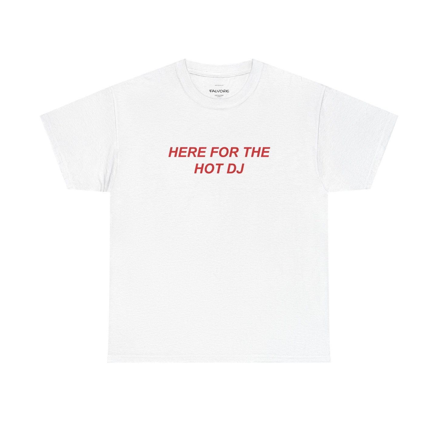Here For The Hot DJ Graphic Tee – Funny Party Quote Unisex T-Shirt - Falvore
