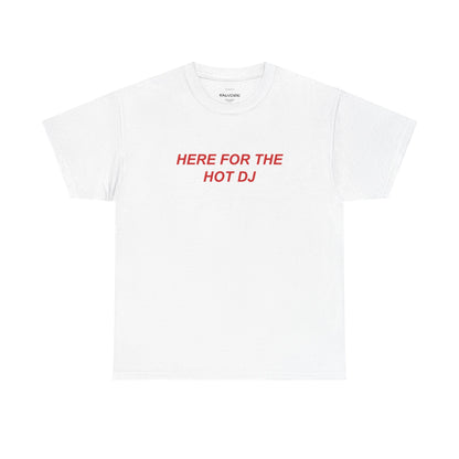 Here For The Hot DJ Graphic Tee – Funny Party Quote Unisex T-Shirt - Falvore