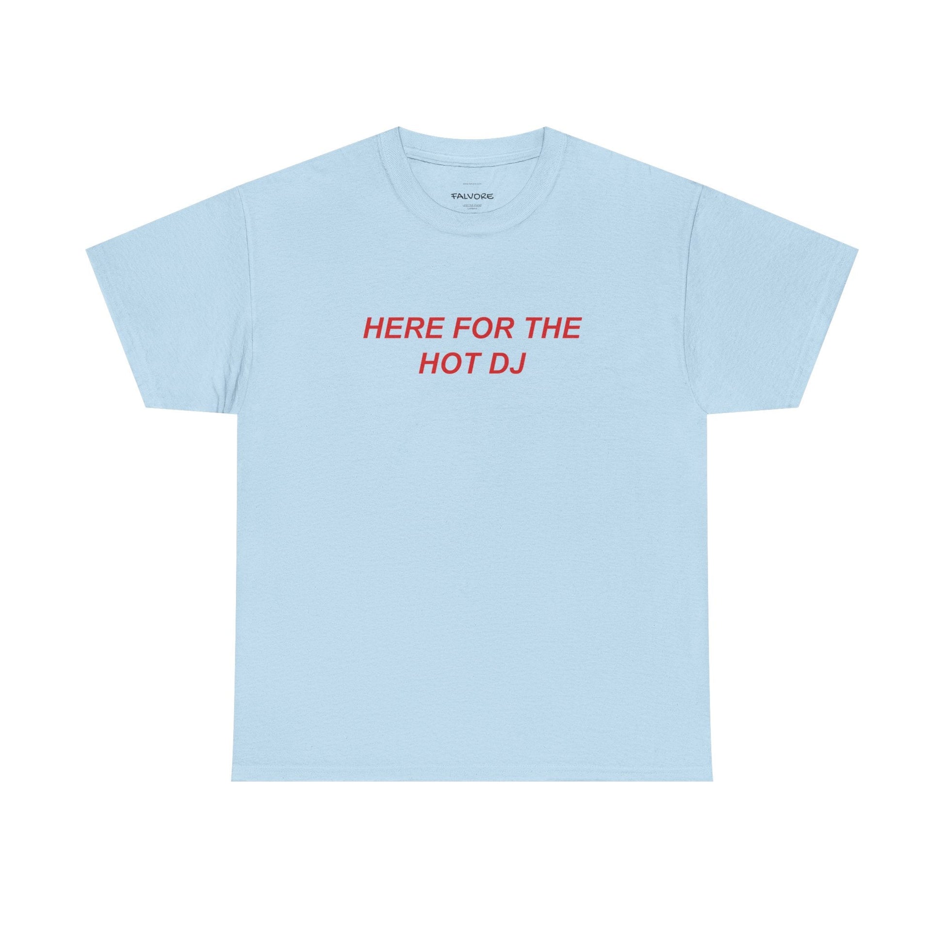 Here For The Hot DJ Graphic Tee – Funny Party Quote Unisex T-Shirt - Falvore