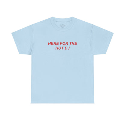 Here For The Hot DJ Graphic Tee – Funny Party Quote Unisex T-Shirt - Falvore