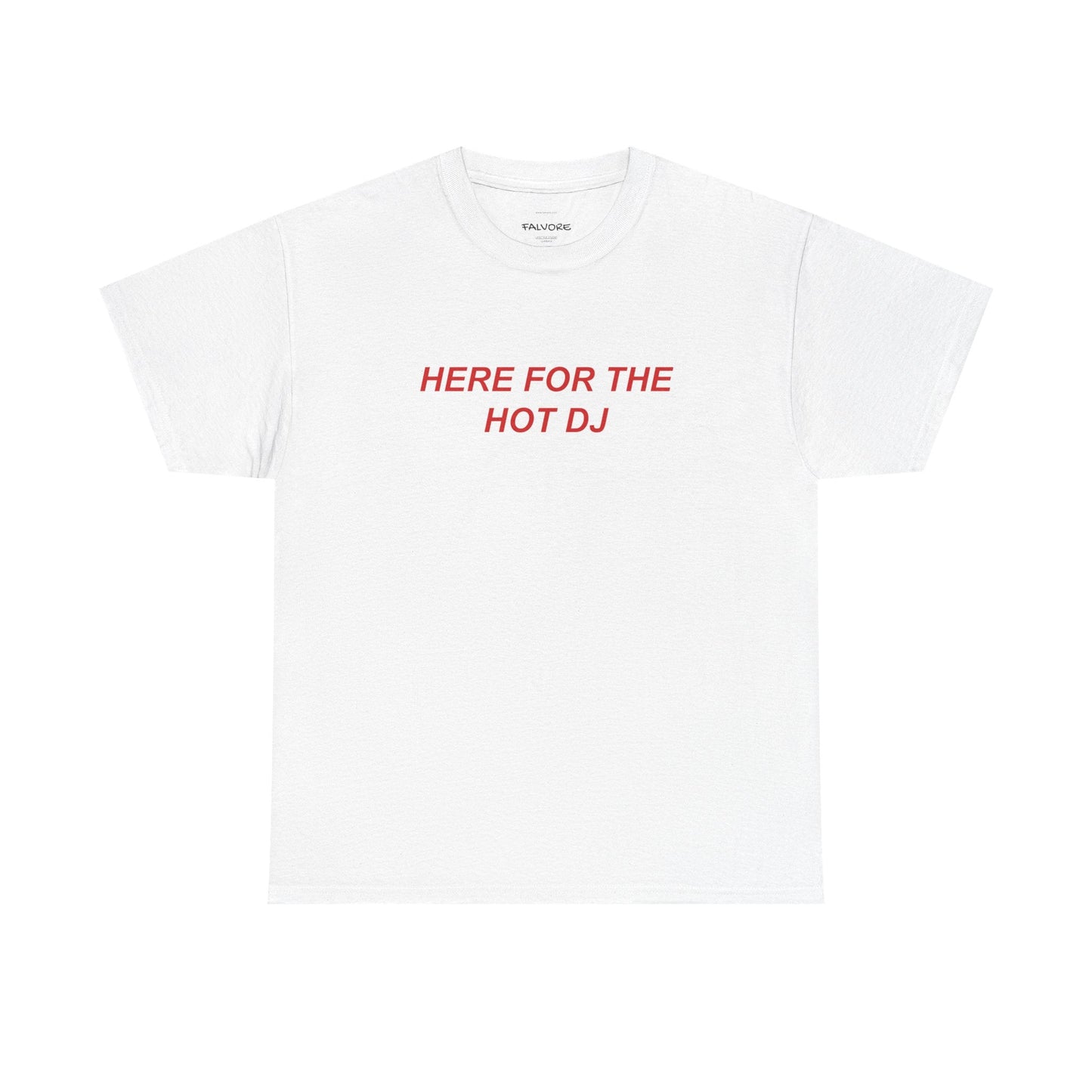 Here For The Hot DJ Graphic Tee – Funny Party Quote Unisex T-Shirt - Falvore