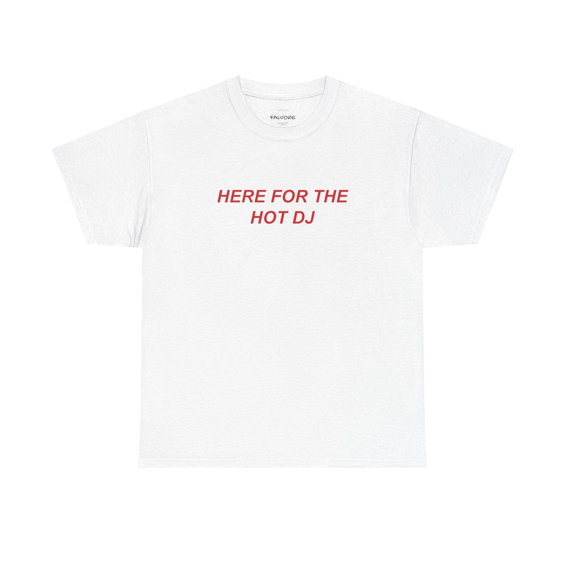 Here For The Hot DJ Graphic Tee – Funny Party Quote Unisex T-Shirt - Falvore