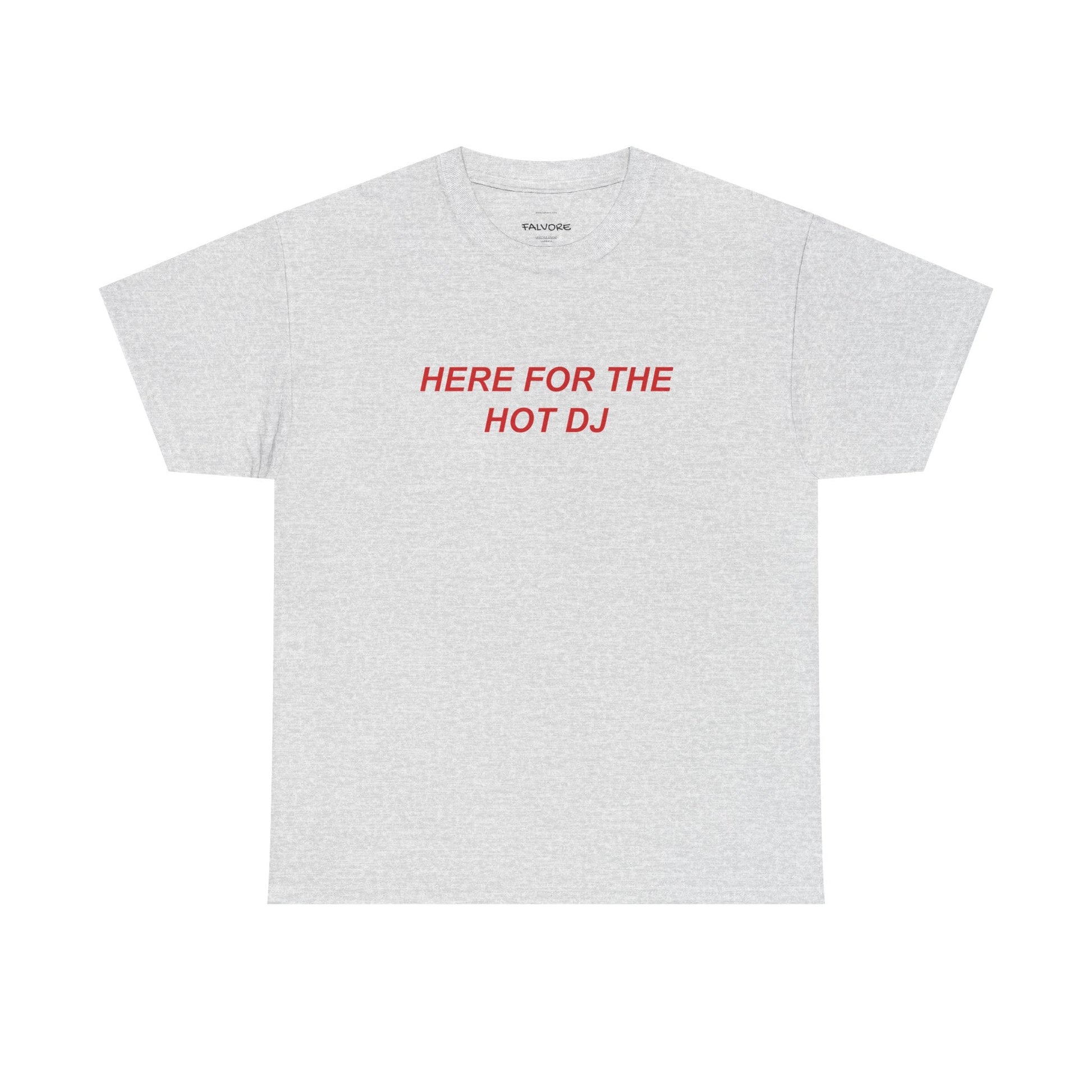 Here For The Hot DJ Graphic Tee – Funny Party Quote Unisex T-Shirt - Falvore
