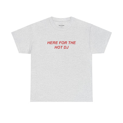 Here For The Hot DJ Graphic Tee – Funny Party Quote Unisex T-Shirt - Falvore