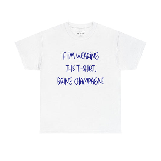 If I’m Wearing This T-Shirt Bring Champagne Graphic Tee – Funny Party Quote Unisex T-Shirt - Falvore