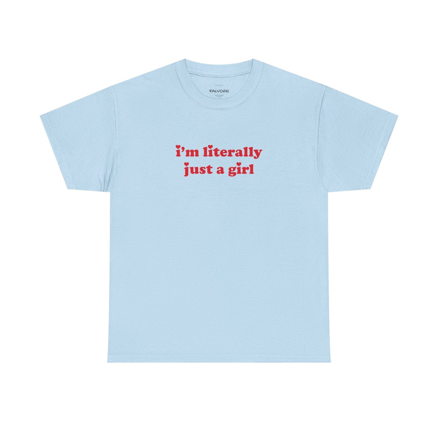 I’m Literally Just a Girl Tee - Falvore