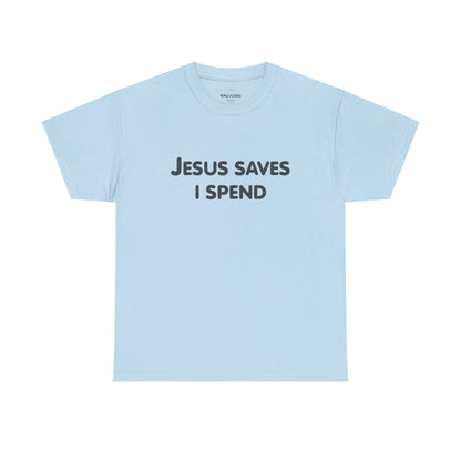 Jesus Saves I Spend Graphic Tee – Funny Minimal Quote Unisex T-Shirt - Falvore